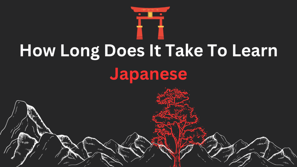 How Long Does It Take To Learn Japanese